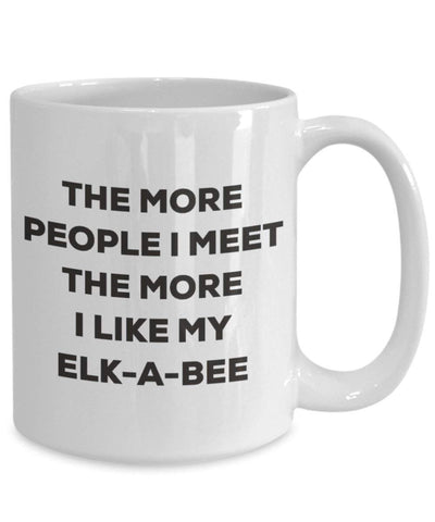 The more people I meet the more I like my Elk-a-bee Mug