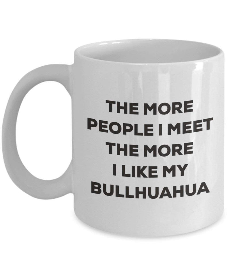 The more people I meet the more I like my Bullhuahua Mug