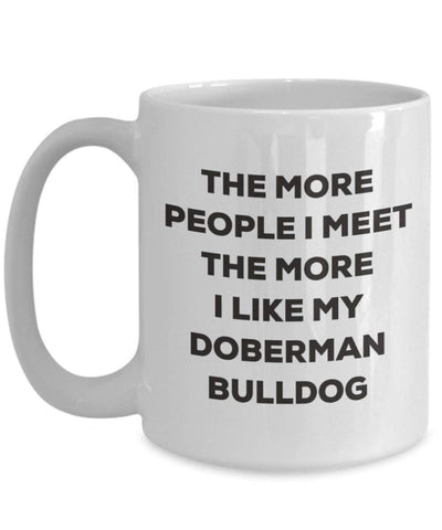 The more people I meet the more I like my Doberman Bulldog Mug