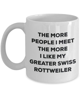 The more people I meet the more I like my Greater Swiss Rottweiler Mug