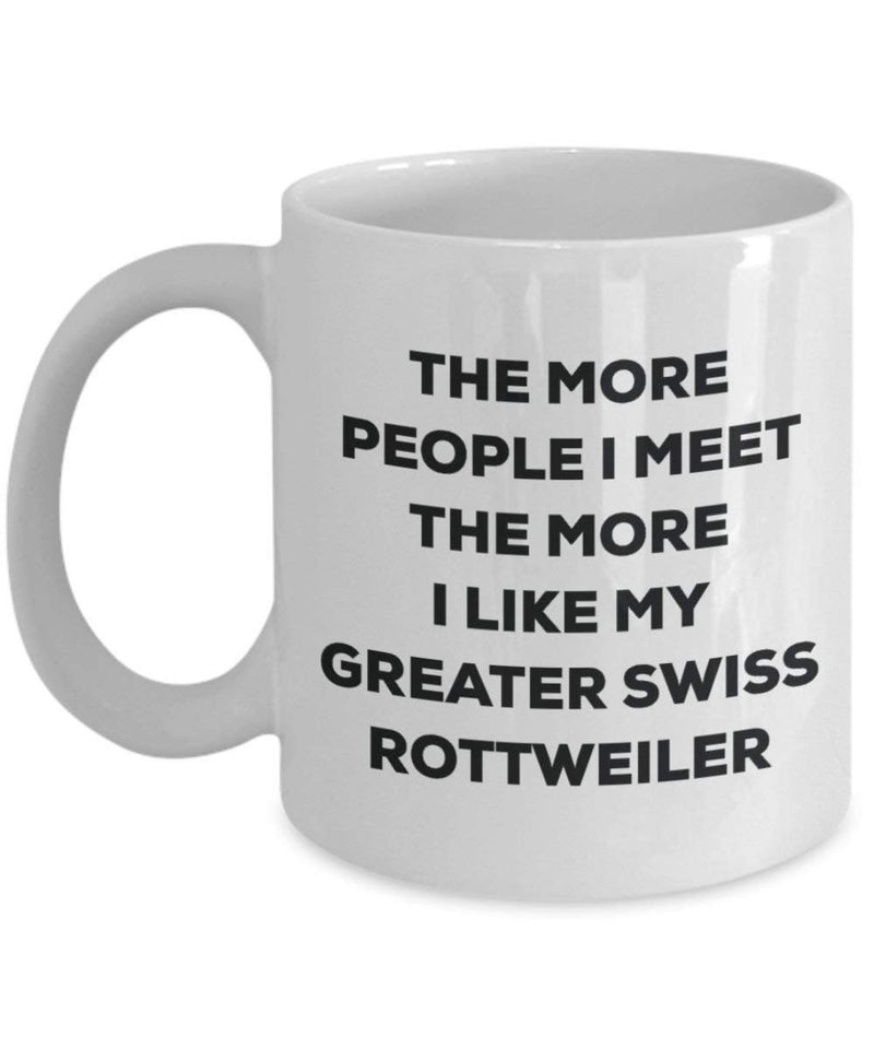 The more people I meet the more I like my Greater Swiss Rottweiler Mug
