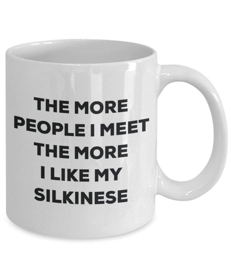 The more people i meet the more i Like My Silkinese mug - Dog Lover cute GAG regalo idea 11oz