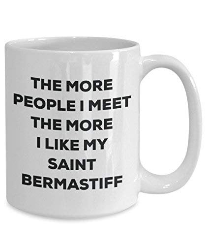 The More People I Meet The More I Like My Saint Bermastiff Mug