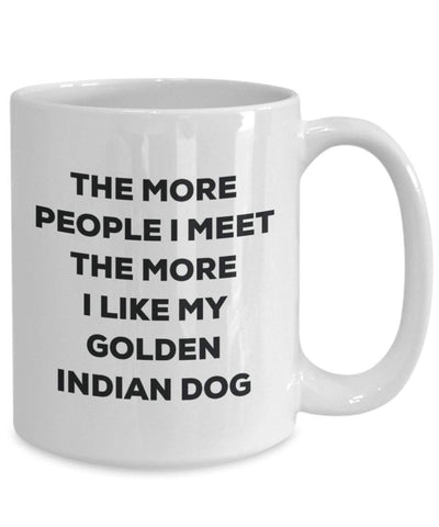 The more people I meet the more I like my Golden Indian Dog Mug