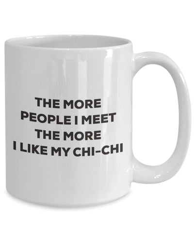 The more people I meet the more I like my Chi-chi Mug