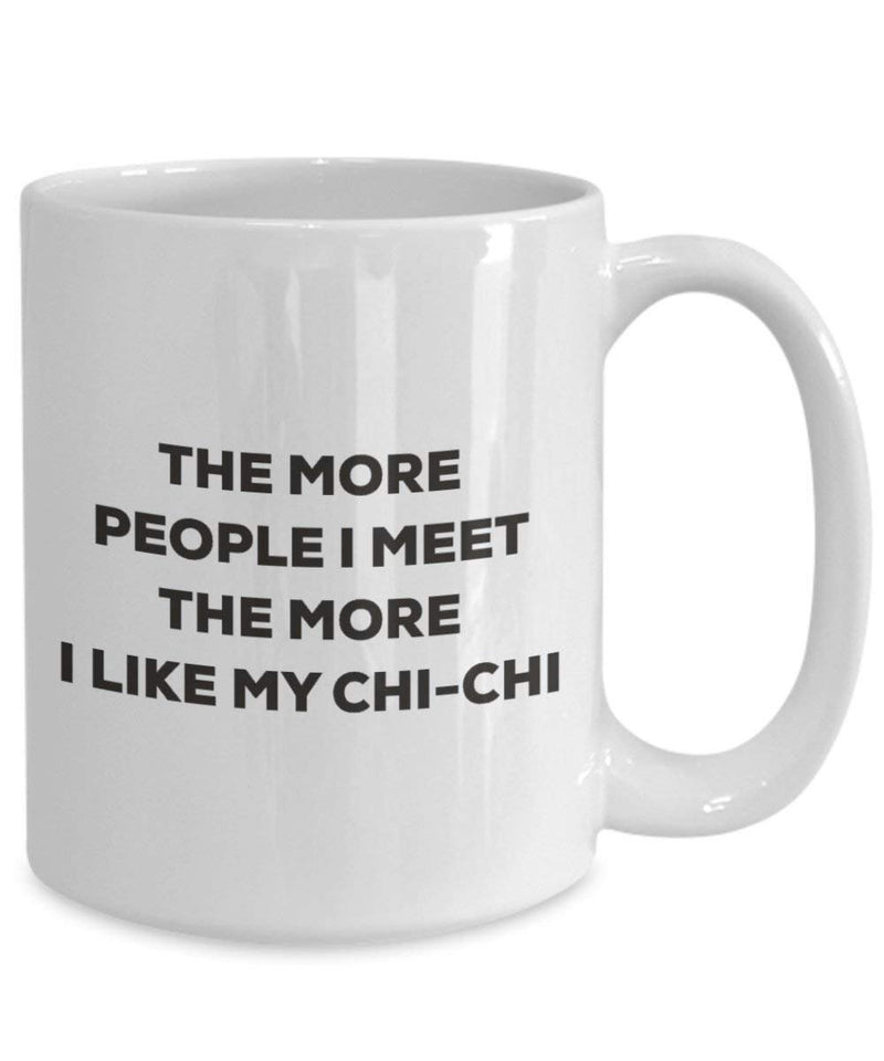 The more people I meet the more I like my Chi-chi Mug