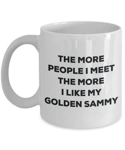 The more people I meet the more I like my Golden Sammy Mug