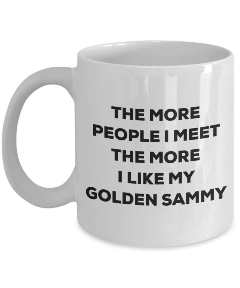 The more people I meet the more I like my Golden Sammy Mug