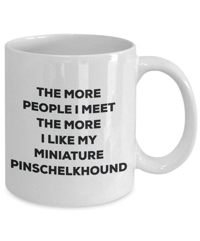 The more people I meet the more I like my Miniature Pinschelkhound Mug