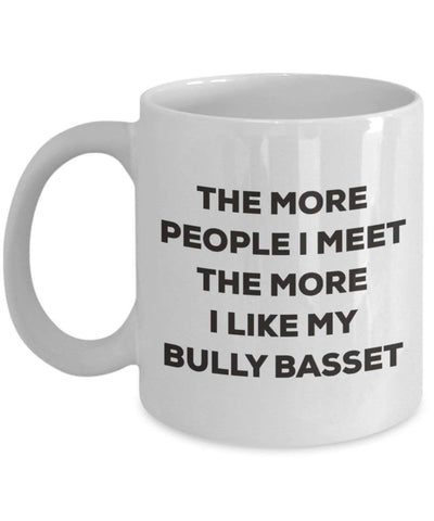 The more people I meet the more I like my Bully Basset Mug