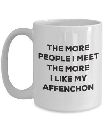 The more people I meet the more I like my Affenchon Mug (11oz)
