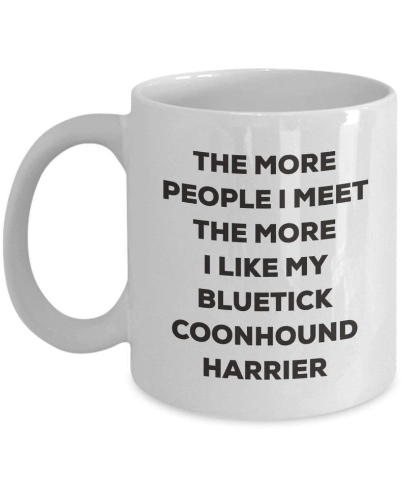 Lustige Kaffeetasse mit Aufschrift"The more people I meet the more I like my Bluetick" Coonhound Harrier, Geschenkidee für Weihnachten, Hundeliebhaber