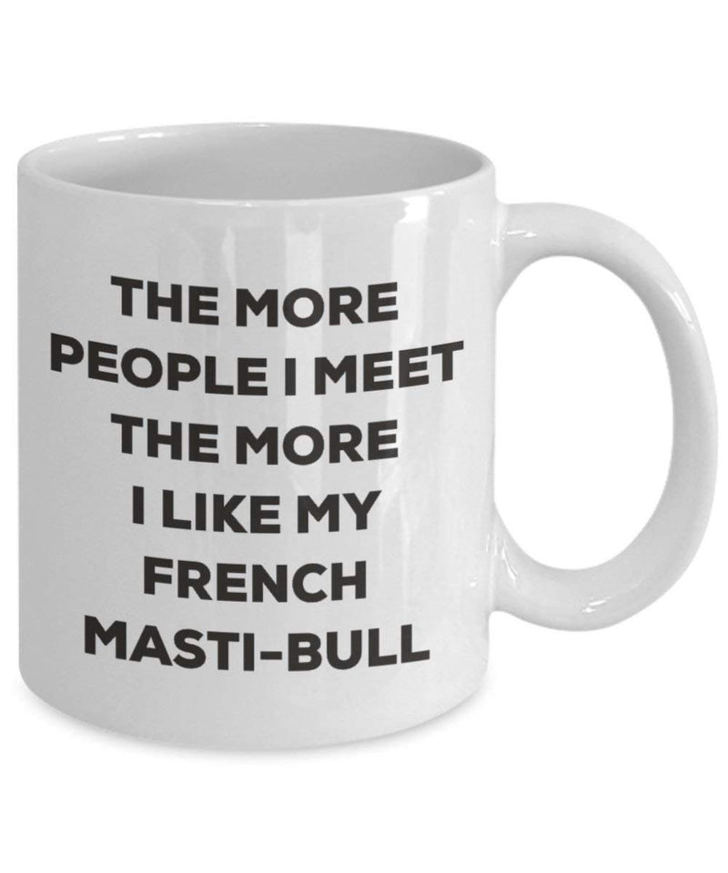 The more people I meet the more I like my French Masti-bull Mug