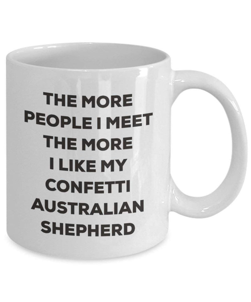 The more people I meet the more I like my Confetti Australian Shepherd Mug