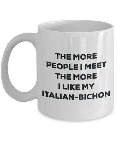 The more people I meet the more I like my Italian-bichon Mug