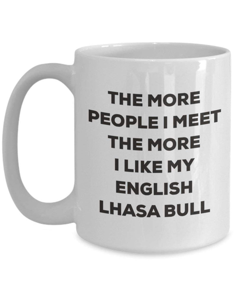 The more people I meet the more I like my English Lhasa Bull Mug