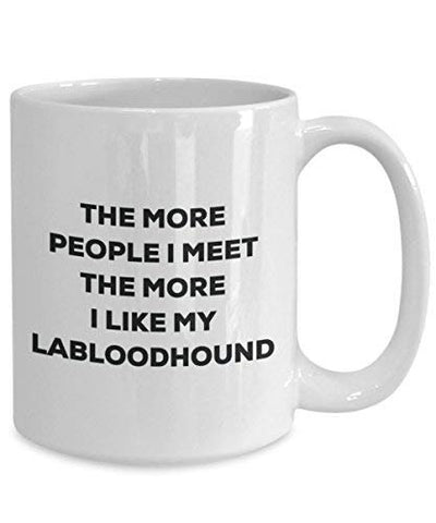 The More People I Meet The More I Like My Labloodhound Mug