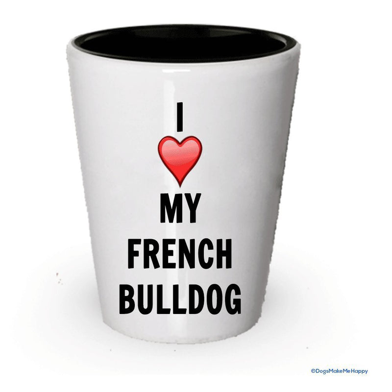 I love my French Bulldog Shot Glass - French Bulldog Lover gifts (1)