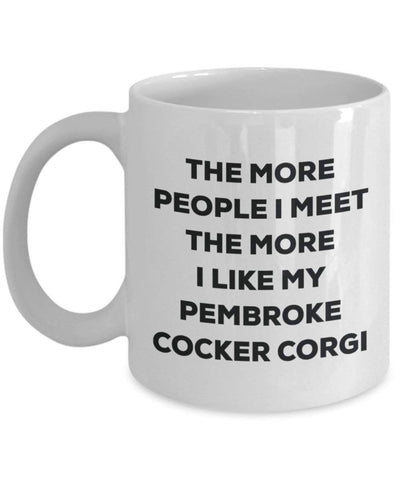 The more people I meet the more I like my Pembroke Cocker Corgi Mug