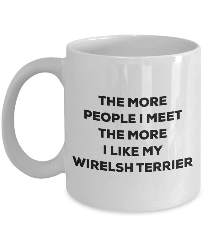 The more people I meet the more I like my Wirelsh Terrier Mug