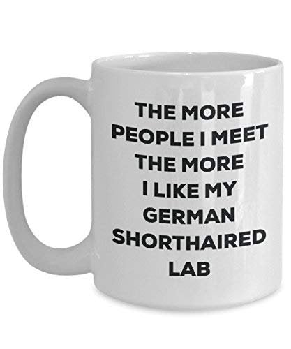 The More People I Meet The More I Like My German Shorthaired Lab Mug