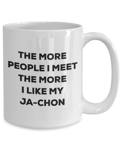 The More People I Meet The More I Like My Ja-chon Mug