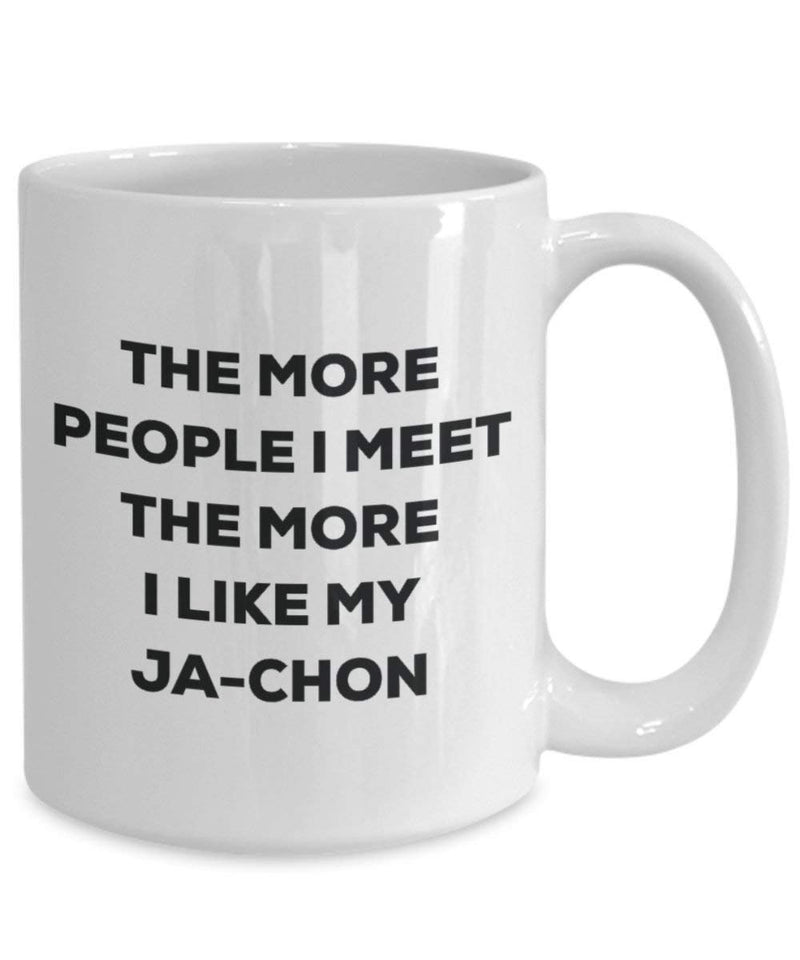 The More People I Meet The More I Like My Ja-chon Mug