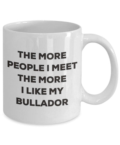 The more people I meet the more I like my Bullador Mug