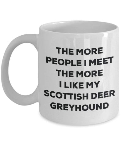 The more people I meet the more I like my Scottish Deer Greyhound Mug