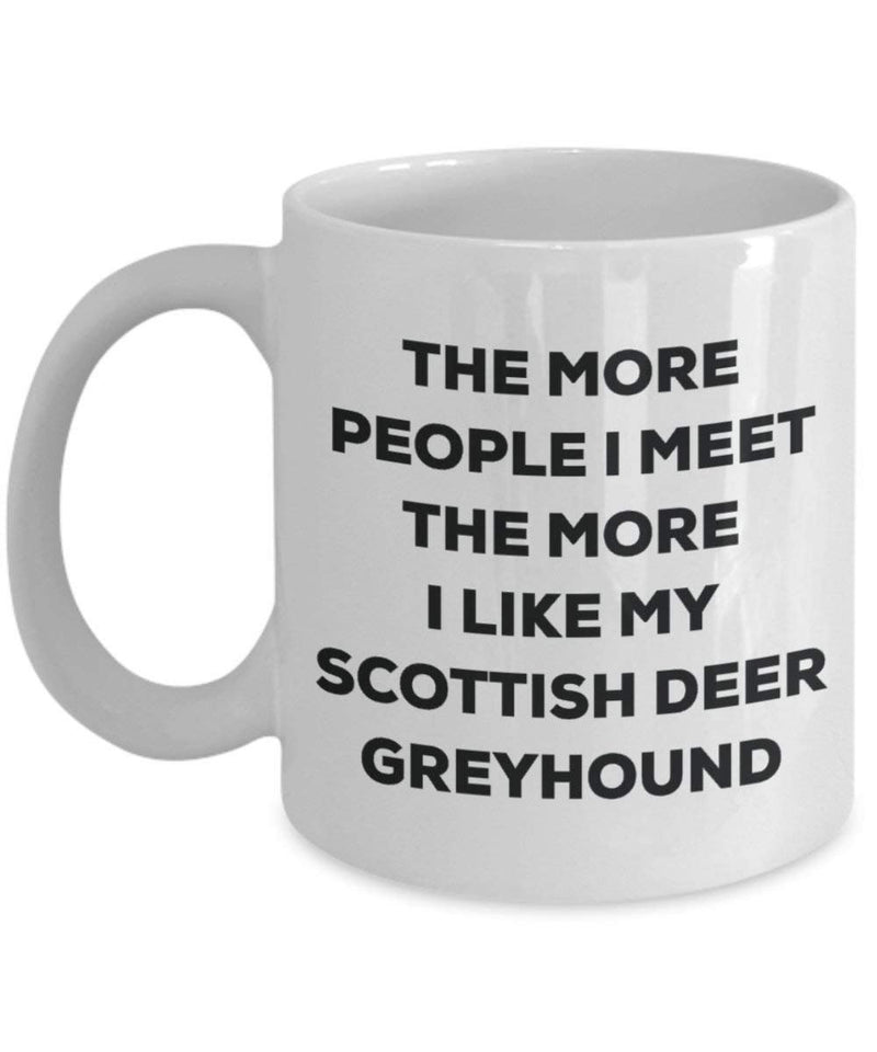 The more people I meet the more I like my Scottish Deer Greyhound Mug