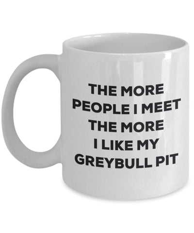 The more people I meet the more I like my Greybull Pit Mug