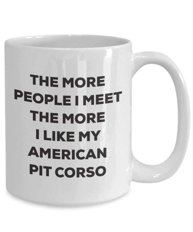 The more people I meet the more I like my American Pit Corso Mug (15oz)