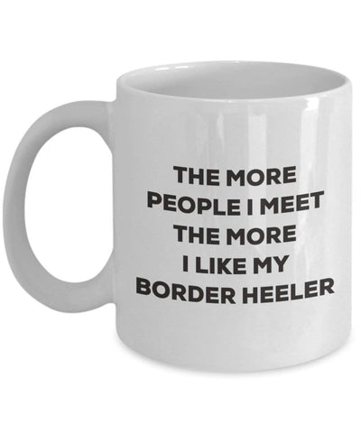 The more people I meet the more I like my Border Heeler Mug