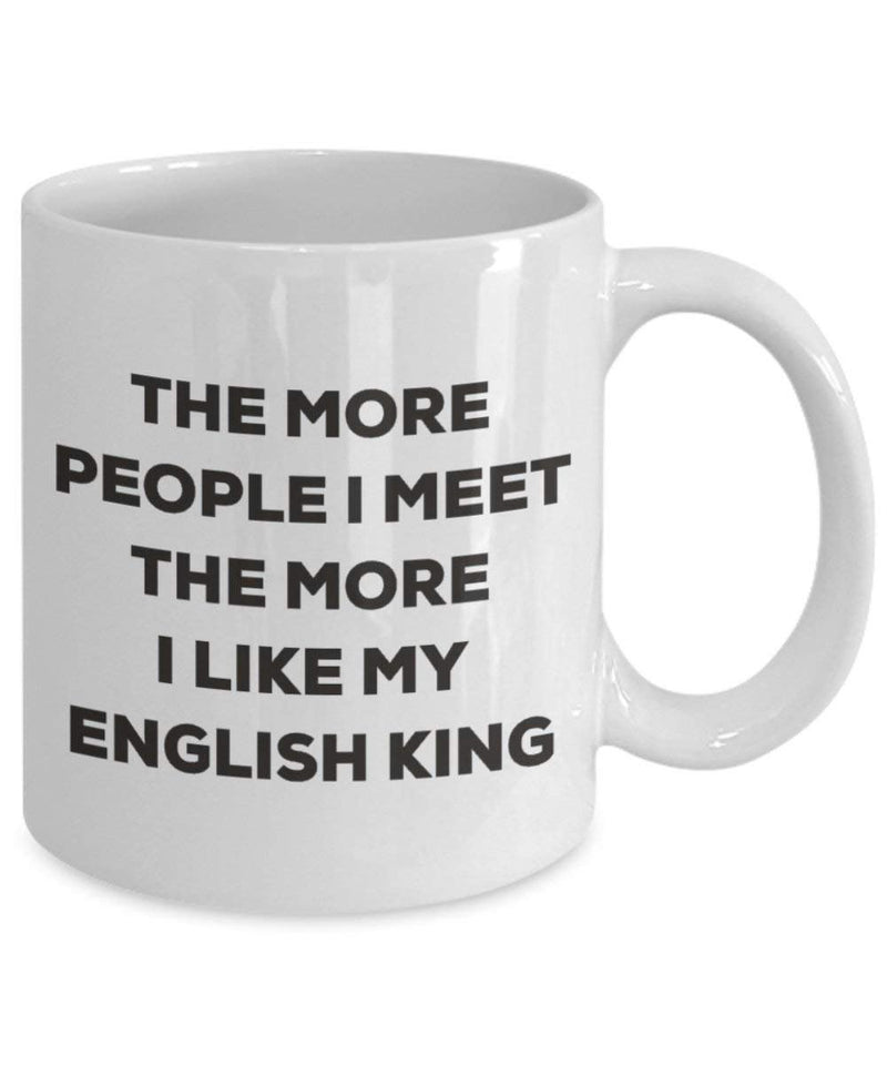 The more people I meet the more I like my English King Mug