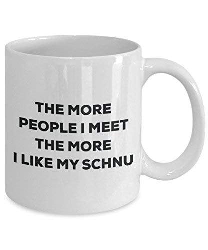 The More People I Meet The More I Like My Schnu Mug