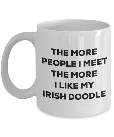Lustige Kaffeetasse mit Aufschrift „The more people I meet the more I like my Irish Doodle“, für Weihnachten, Hundeliebhaber, süße Gag Geschenkidee 15oz weiß
