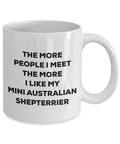 The More People I Meet The More I Like My Mini Australian Shepterrier Mug