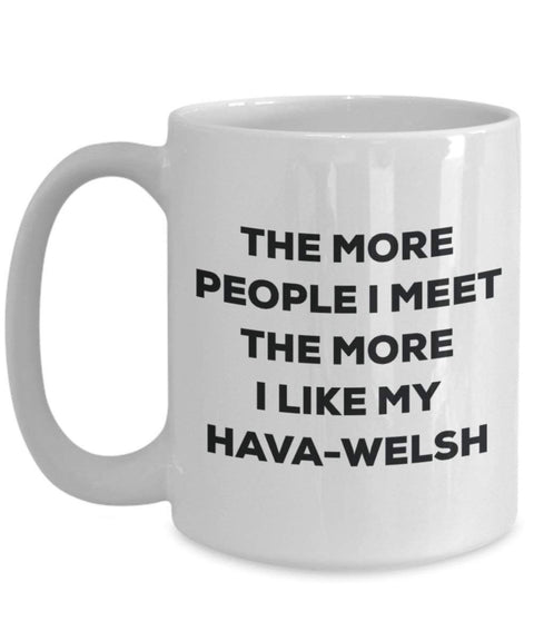 The more people I meet the more I like my Hava-welsh Mug