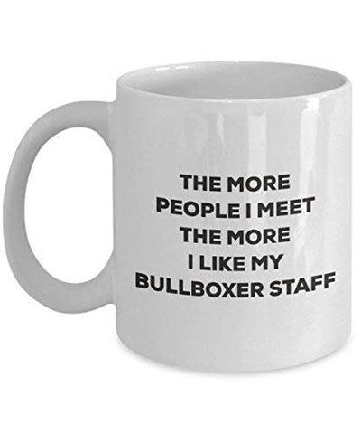 The More People I Meet The More I Like My Bullboxer Staff Mug