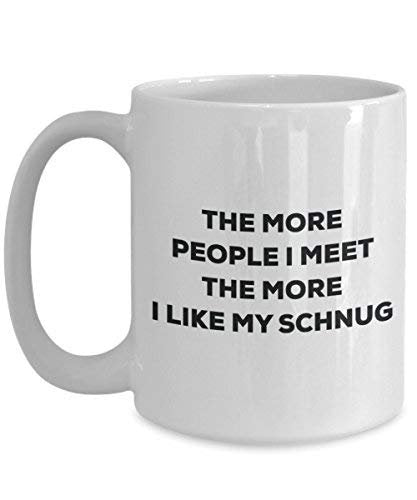 The More People I Meet The More I Like My Schweenie Mug