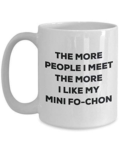 The More People I Meet The More I Like My Mini Fo-chon Mug