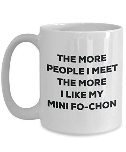 The More People I Meet The More I Like My Mini Fo-chon Mug