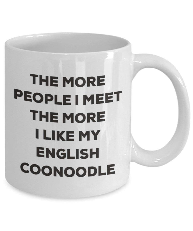 The more people I meet the more I like my English Coonoodle Mug