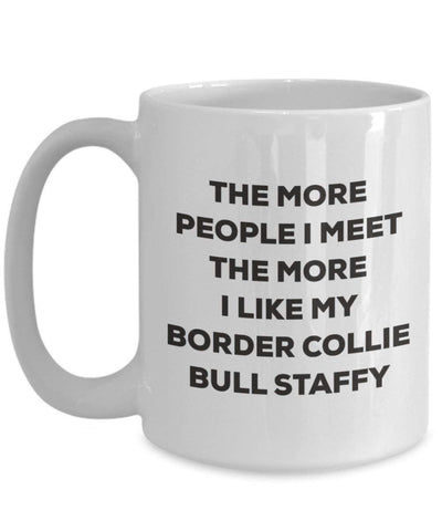 The more people I meet the more I like my Border Collie Bull Staffy Mug