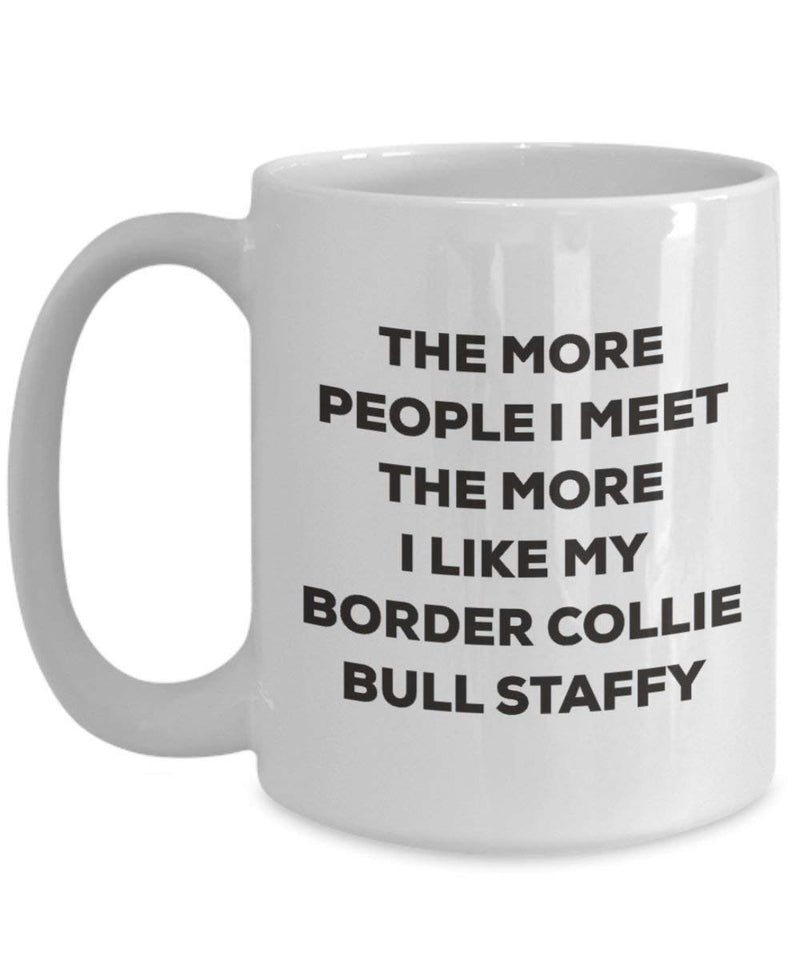 The more people I meet the more I like my Border Collie Bull Staffy Mug