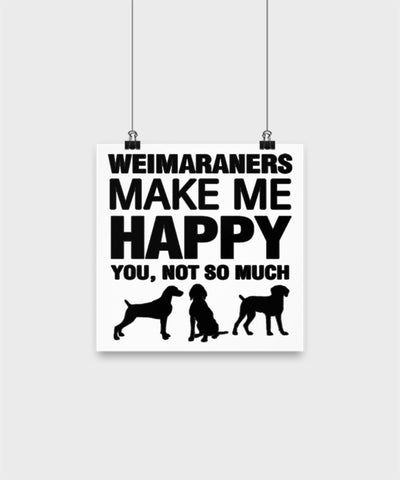 Weimaraners Make Me Happy Dog lover Poster wall art Gift idea (10 × 10)