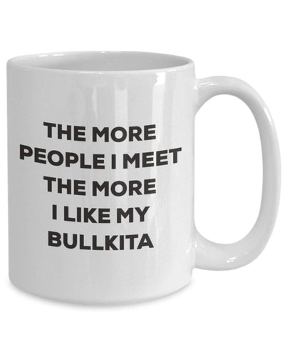 The more people I meet the more I like my Bullkita Mug