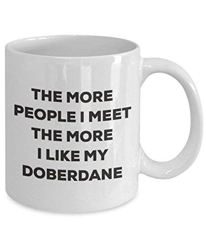 The More People I Meet The More I Like My Doberdane Mug