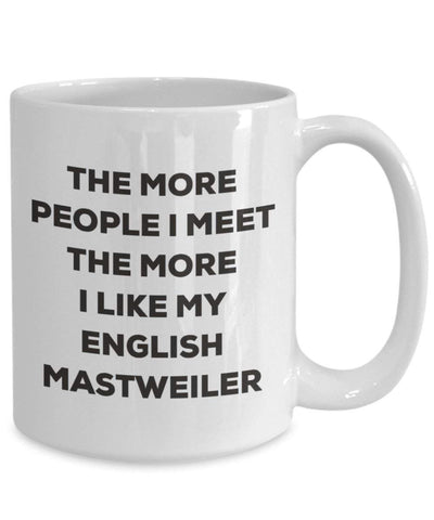 The more people I meet the more I like my English Mastweiler Mug