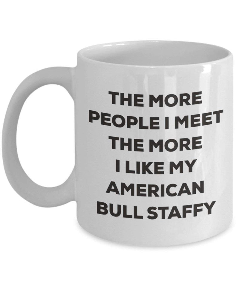 The more people I meet the more I like my American Bull Staffy Mug (11oz)